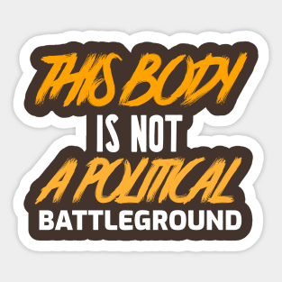 This Body Is Not Political Battleground Sticker